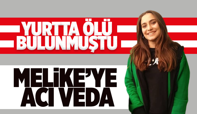 22 yaşındaki Melike toprağa verildi