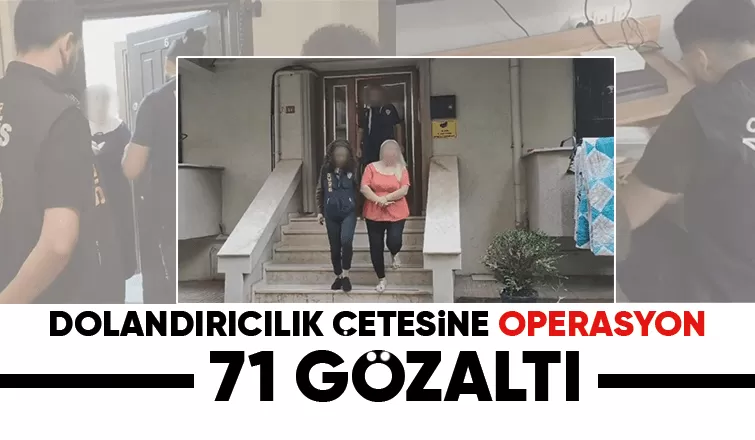 23 ilde dolandırıcılık operasyonu: 71 gözaltı