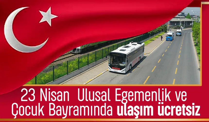23 Nisan'da ulaşım ücretsiz