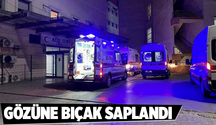 23 yaşındaki genci gözüne bıçak saplandı