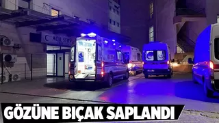 23 yaşındaki genci gözüne bıçak saplandı