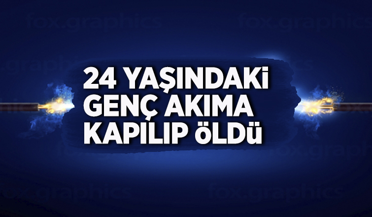 24 yaşındaki genç akıma kapılıp öldü