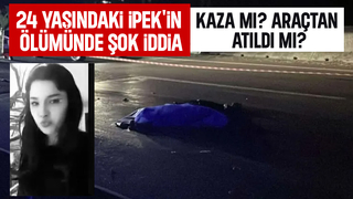 24 yaşındaki İpek feci şekilde ölmüştü; Ailesinden şok iddia