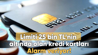 25 Bin TL'nin altında limiti olan kartlar da grafik alarm veriyor