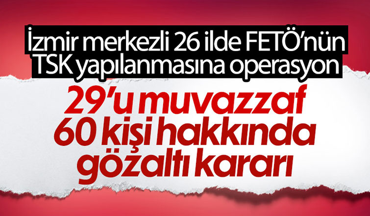 26 ilde FETÖ operasyonu: 60 gözaltı kararı