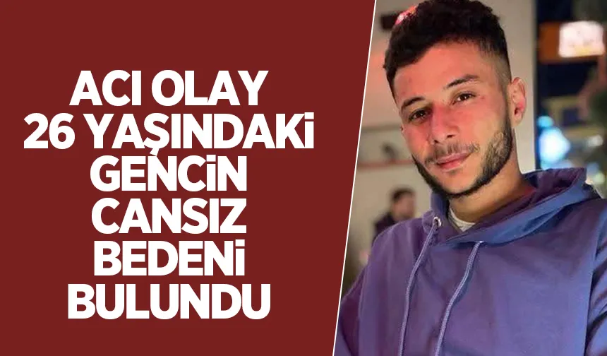 26 yaşındaki genç ölü bulundu