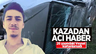 26 yaşındaki Veysel kazada öldü