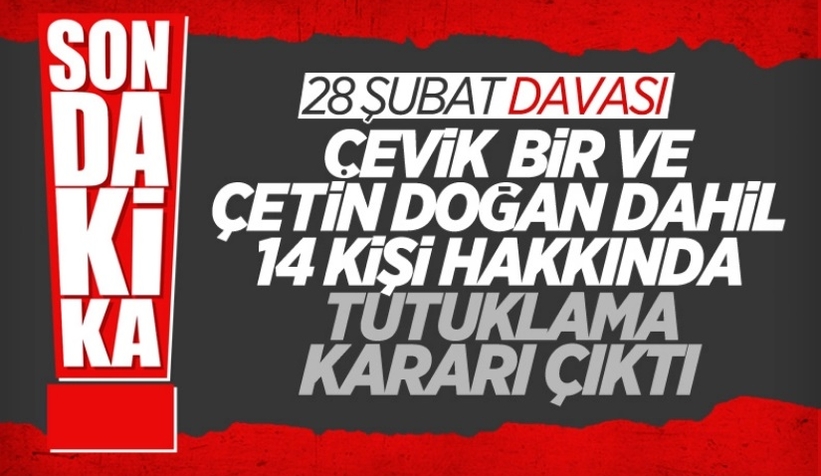 28 Şubat davasında 14 sanık hakkında tutuklama kararı