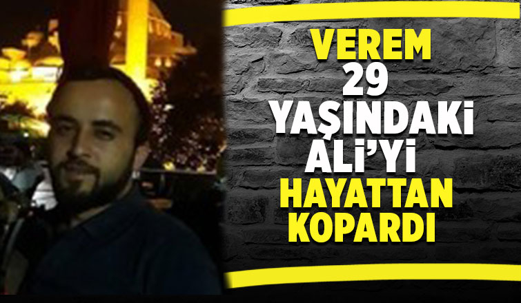 29 yaşındaki Ali hayatını kaybetti