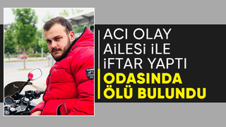 29 yaşındaki genç iftar sonrası ölü bulundu