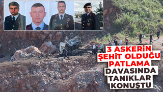 3 askerin şehit olduğu patlama davasında yeni gelişme