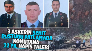 3 askerin şehit olduğu patlamada istenen cezalar belli oldu
