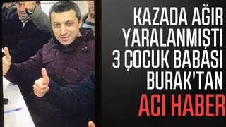 3 çocuk babası Burak'tan acı haber