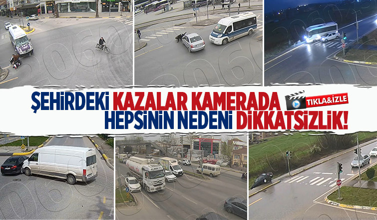 3 ilçede 6 ayrı kazanın görüntüleri ortaya çıktı