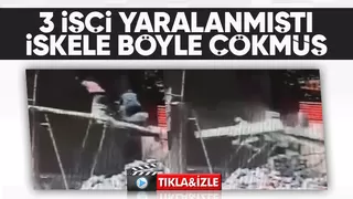 3 işçinin yaralandığı olayda iskelenin çökme anı kamerada