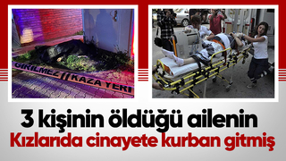 3 kişinin öldüğü aile katliamında şok detay kızlarıda öldürülmüş