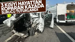 3 kişinin ölümüne neden olan sürücü tutuklandı