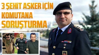 3 şehit asker için o komutana soruşturma