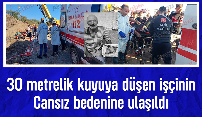 30 metrelik kuyuya düşen işçiden acı haber; Cansız bedeni çıkarıldı
