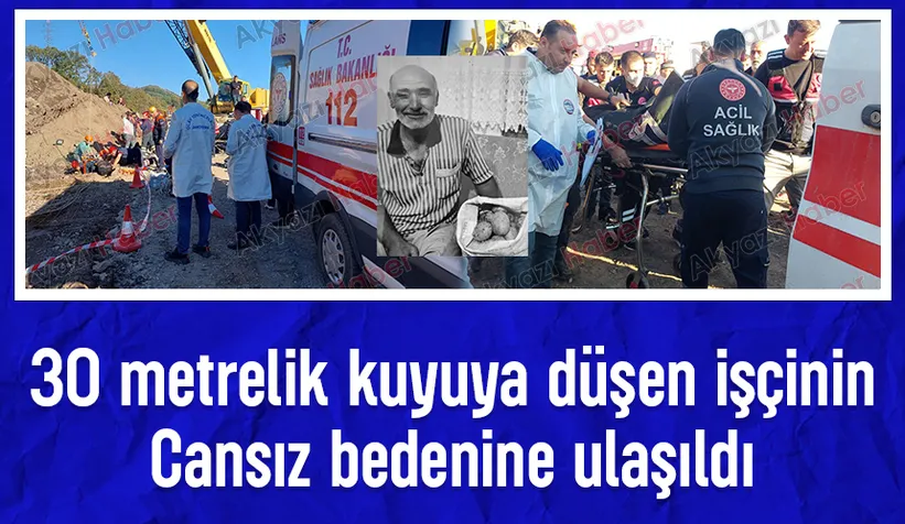 30 metrelik kuyuya düşen işçiden acı haber; Cansız bedeni çıkarıldı