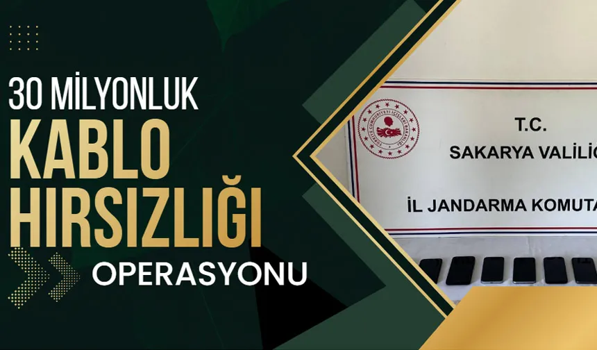 30 Milyon TL’lik kablo hırsızlığı operasyonu