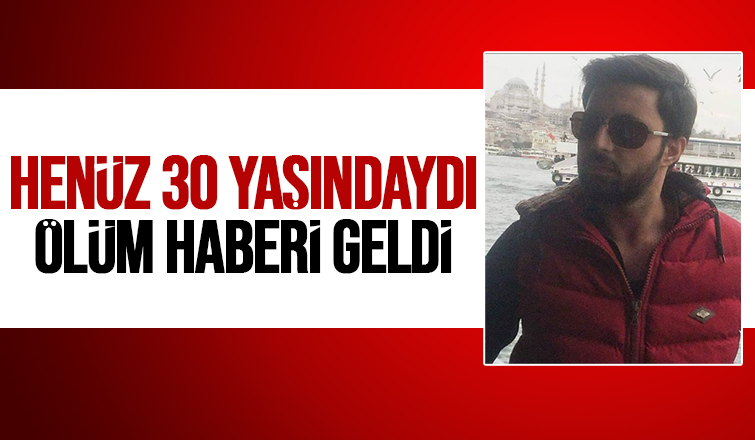 30 yaşındaki Ali Faik'ten acı haber