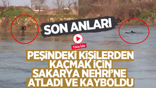 Peşindeki kişilerden kaçmak için Sakarya Nehri’ne atladı kayboldu
