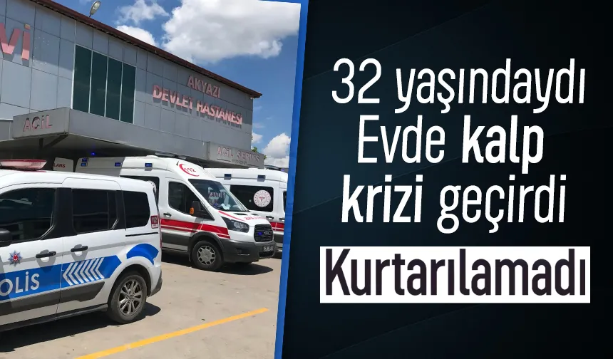 32 yaşında kalp krizi sonucu hayatını kaybetti