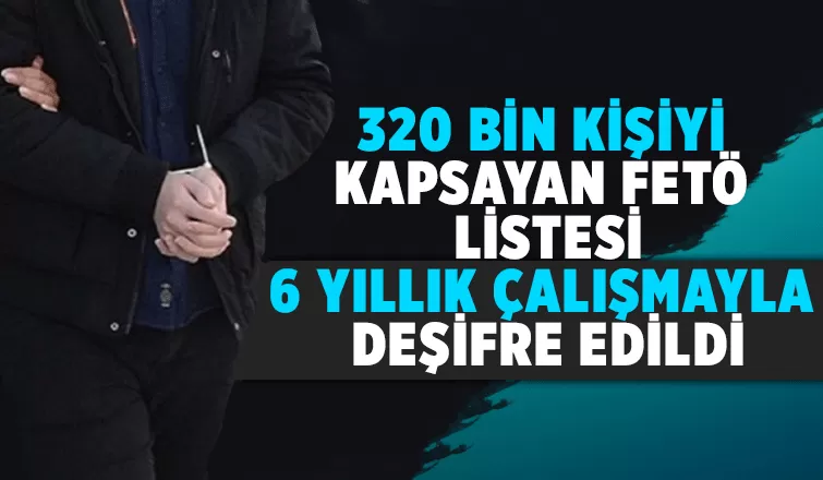 320 bin kişiyi kapsayan FETÖ listesi deşifre edildi