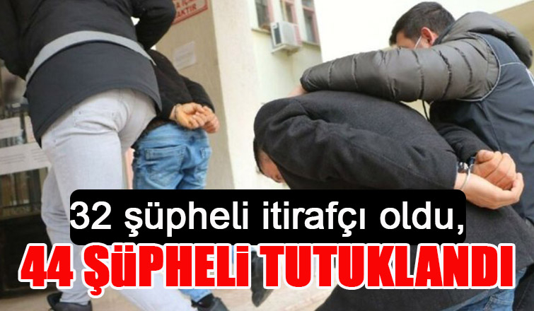 33 şüpheli itirafçı oldu