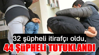33 şüpheli itirafçı oldu