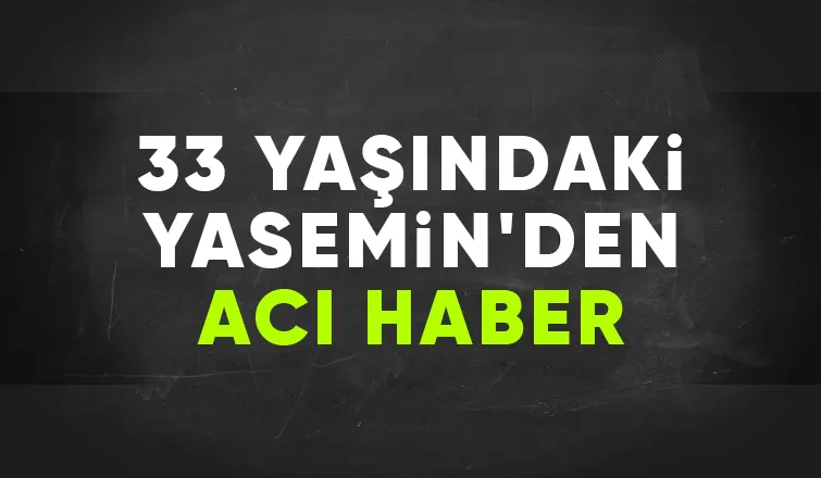 33 yaşındaki Yasemin kalbine yenik düştü