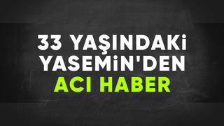 33 yaşındaki Yasemin kalbine yenik düştü