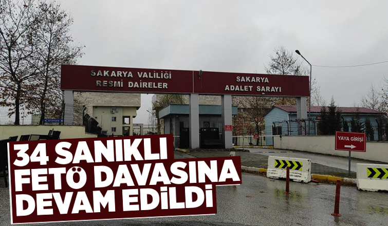 34 sanıklı FETÖ davasına devam edildi