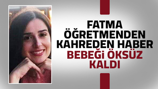 34 yaşındaki Fatma öğretmen yaşam savaşını kaybetti