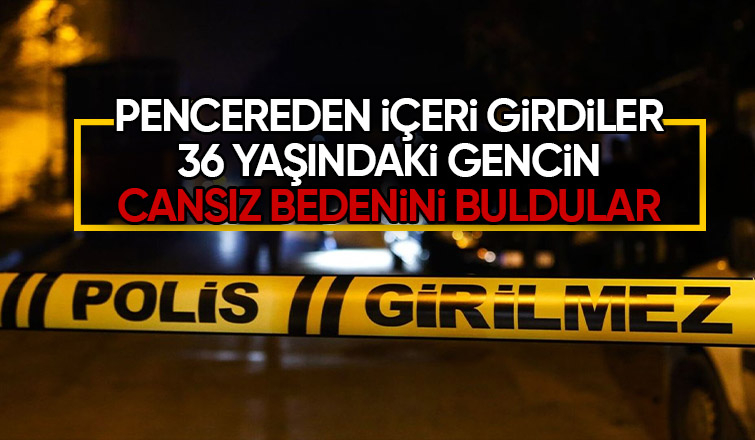 36 yaşındaki genç ölü bulundu