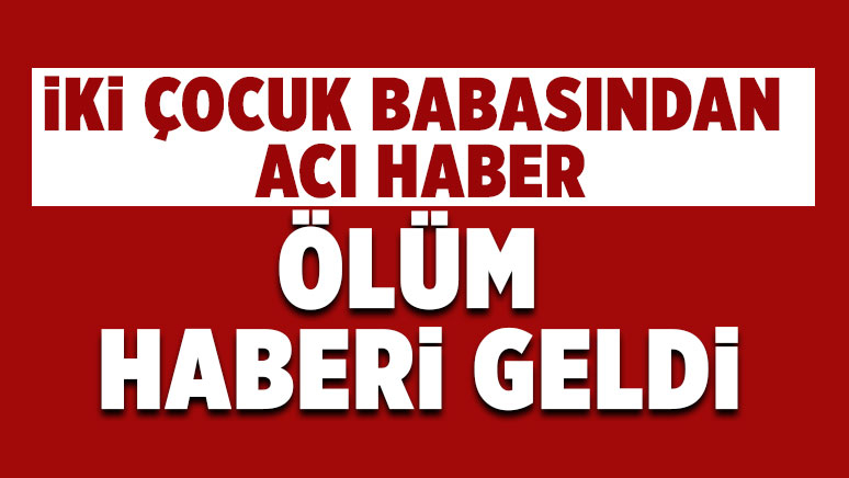 37 yaşındaki Şükrü Duman'dan acı haber