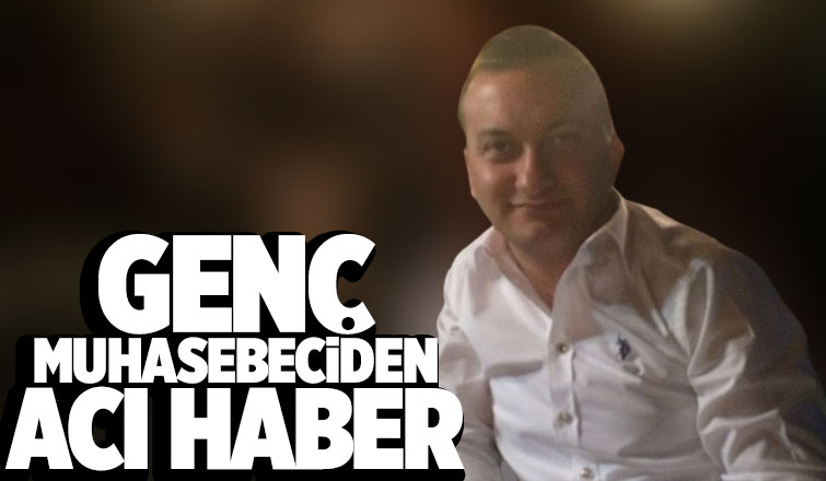 39 yaşındaki muhasebeciden acı haber