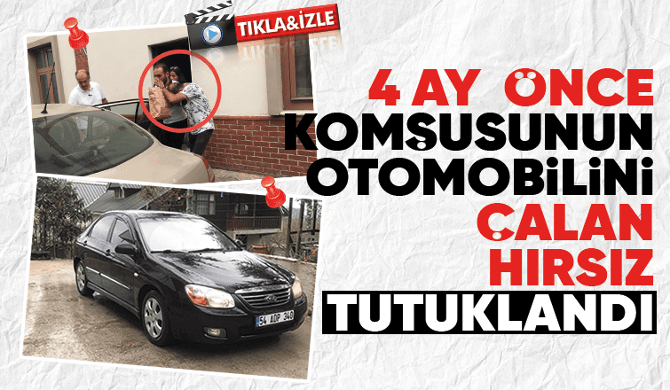 4 ay önce komşusunun otomobilini çalan hırsız tutuklandı