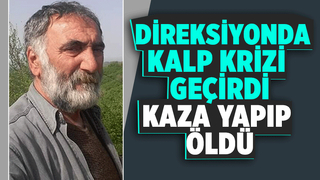 4 çocuk babası direksiyonda kalp krizi geçirip öldü