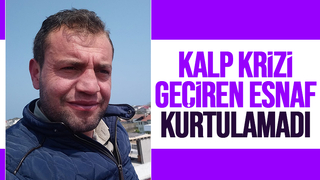 40 yaşındaki esnaf kalp krizi geçirip yaşamını yitirdi