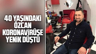 40 yaşındaki Özcan koronavirüse yenik düştü