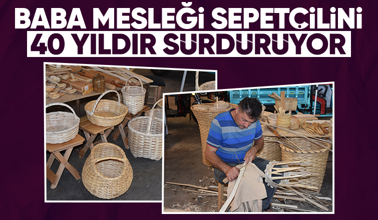 40 yıldır sepetçilik yapıyor