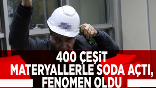 400 çeşit materyalle soda açtı,fenomen oldu