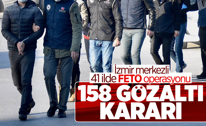 41 ilde FETÖ operasyonu: 158 gözaltı kararı