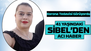 41 yaşındaki Sibel'den acı haber