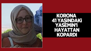41 yaşındaki Yasemin koronaya yenildi