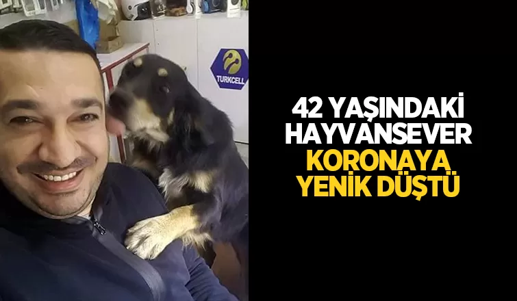 42 yaşında koronaya yenildi