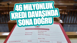 46 milyonluk kredi davasına devam edildi