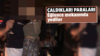 475 bin lira çalıp eğlence mekanında yediler